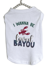 Just Want to Be Loved BAYOU- Dog Shirt (size: L)